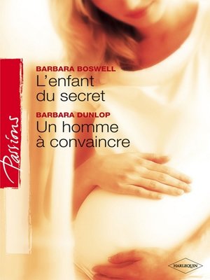 cover image of L'enfant du secret--Un homme à convaincre (Harlequin Passions)